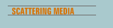 SCATTERING MEDIA